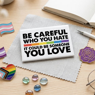 Be Careful Who You Hate Inclusive Rainbow Quote