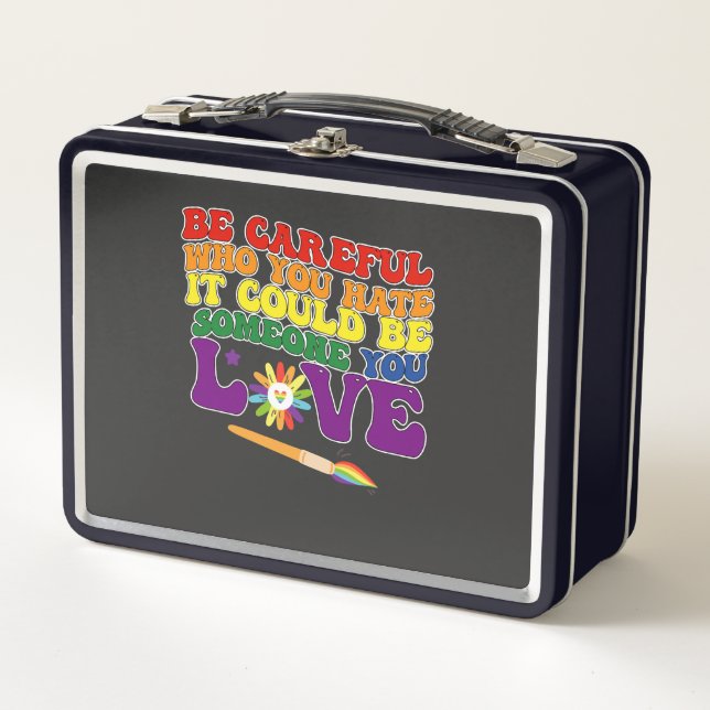 Be Careful Who You Hate It Could Be Someone Love Metal Lunch Box (Front)