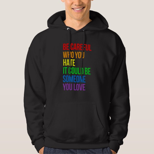 Be Careful Who You Hate It Could Be Someone You Lo Hoodie (Front)