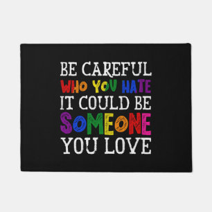 Be Careful Who You Hate LGBT Proud Ally Gender Doormat
