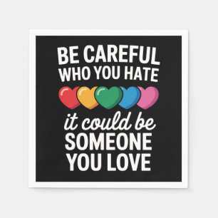 Be Careful Who You Hate LGBTQ Gay Pride Rainbow Napkin