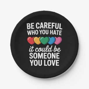 Be Careful Who You Hate LGBTQ Gay Pride Rainbow Paper Plate
