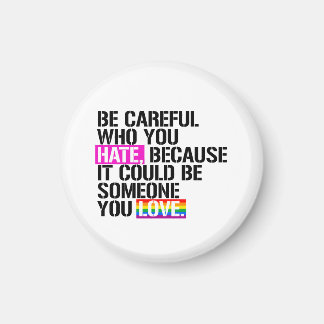 Be careful who you hate magnet