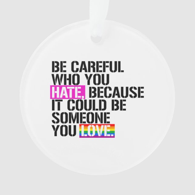 Be careful who you hate ornament (Front)