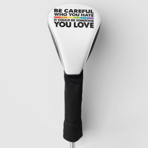 Be Careful Who You Hate Rainbow LGBT Gay Pride Golf Head Cover