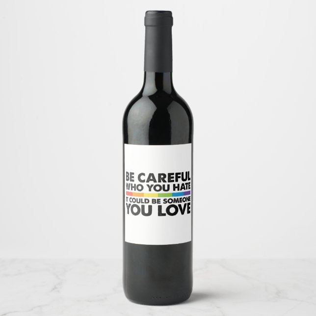 Be Careful Who You Hate Rainbow LGBT Gay Pride Wine Label (Front)