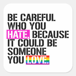 Be careful who you hate square sticker