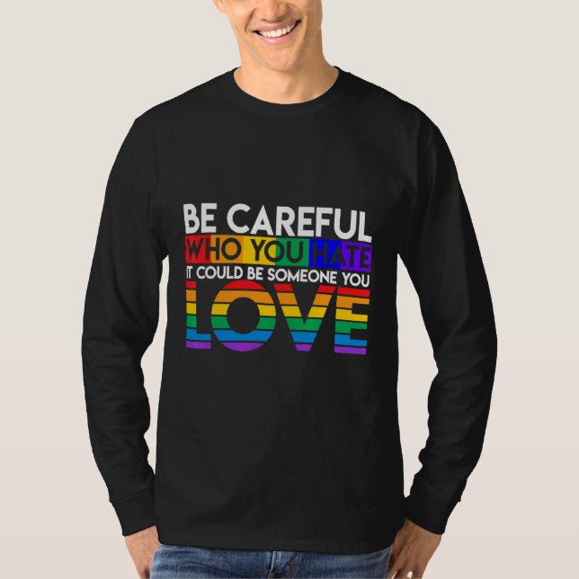 Be Careful Who You Hate T-Shirt (Front)