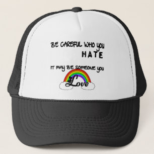 Be Careful Who You Hate... Trucker Hat