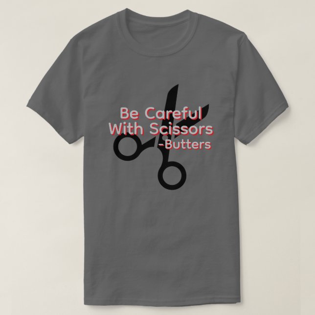 Be careful with scissors T-Shirt (Design Front)