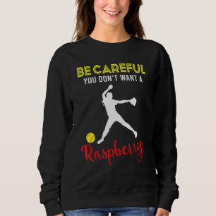 Be Careful You Dont Want A Raspberry Softball Play Sweatshirt