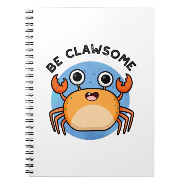 Be Clawsome Funny Positive Crab Pun  Notebook (Front)