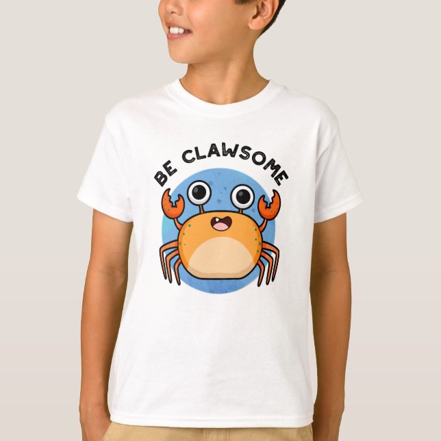 Be Clawsome Funny Positive Crab Pun  T-Shirt (Front)
