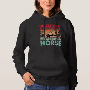 Be clever and ride a Horse Funny Saying Horses Hoodie