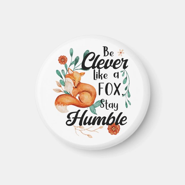 Be Clever Like a Fox, Stay Humble, Smart Fox Magnet (Front)
