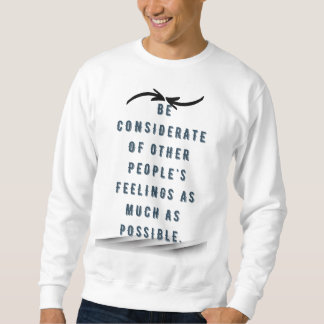 Be considerate of others' feelings sweatshirt