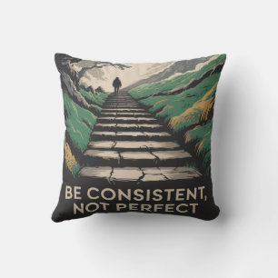 Be Consistent, Not Perfect Cushion