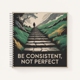 Be Consistent, Not Perfect Notebook