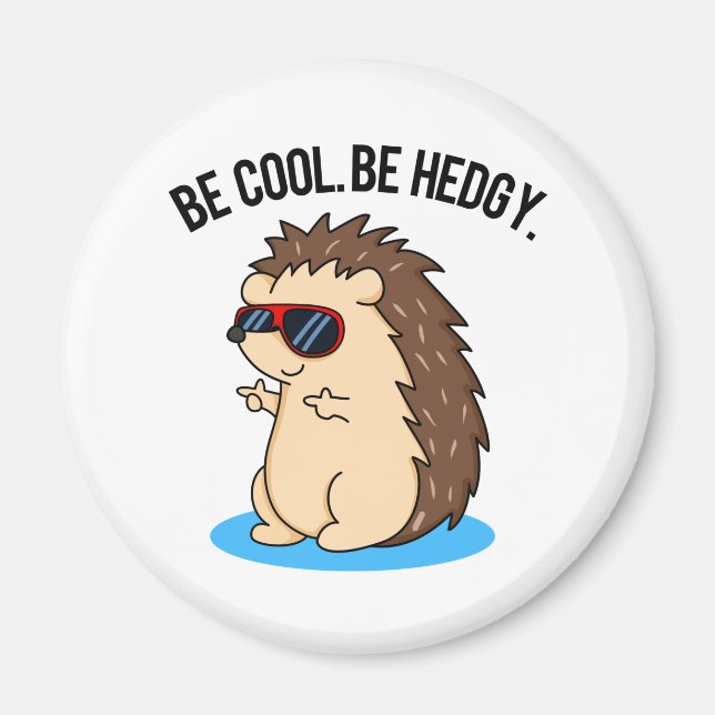 Be Cool Be Hedgy Funny Hedgehog Pun Magnet (Front)