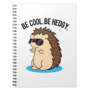 Be Cool Be Hedgy Funny Hedgehog Pun Notebook