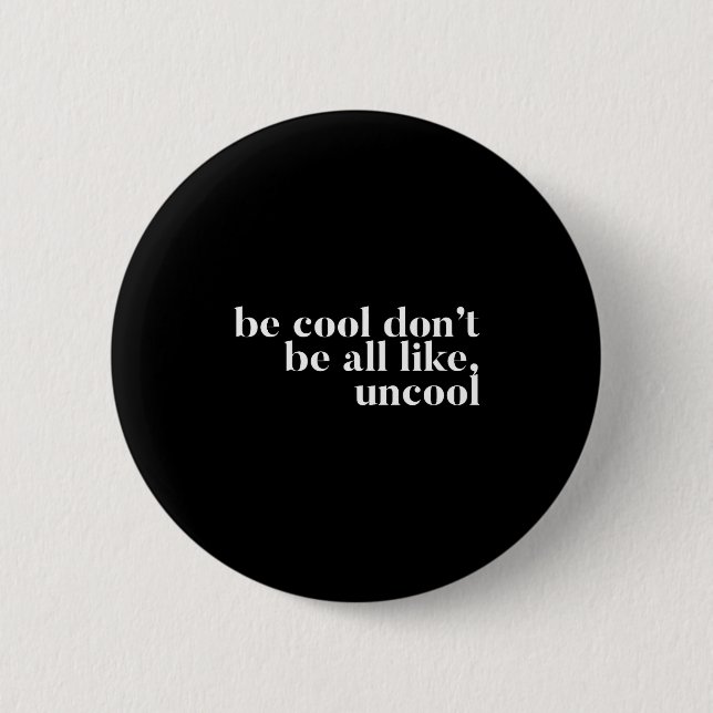 Be Cool Don't Be All Like Uncool Design  6 Cm Round Badge (Front)