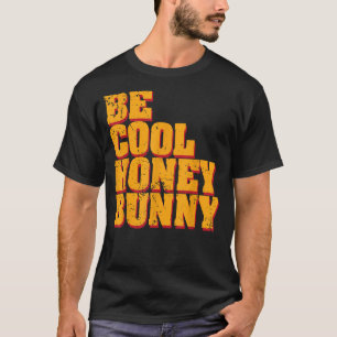 Be Cool Honey Bunny T-Shirt