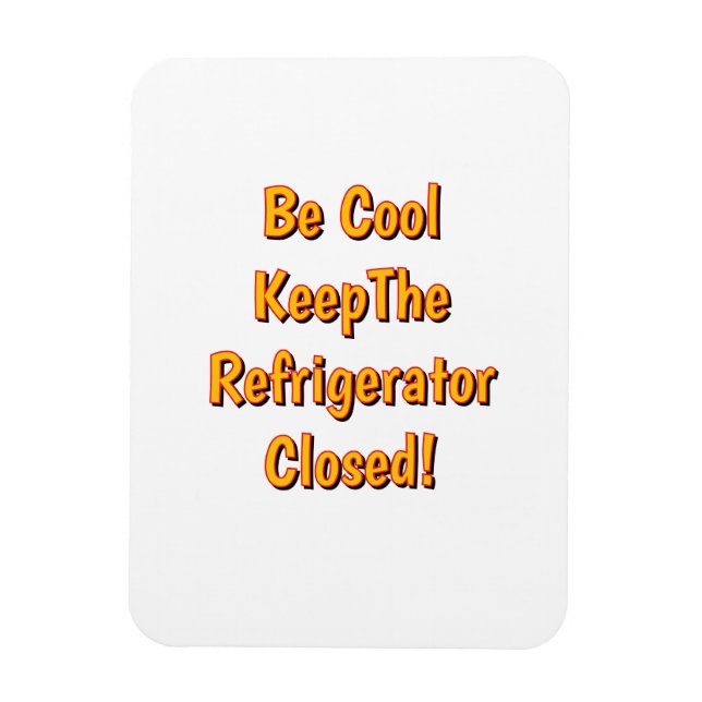 Be Cool Keep The Refrigerator Closed! Magnet (Vertical)