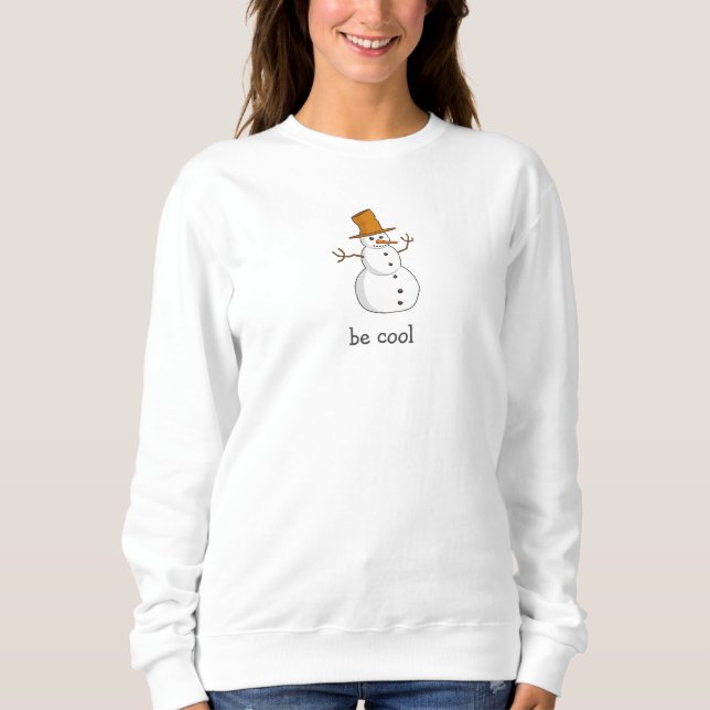 Be Cool Lonely Snowman White Sweatshirt (Front)