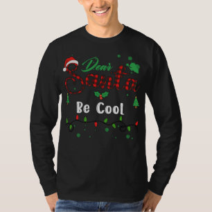 Be Cool Matching Christmas Dear Santa T-Shirt