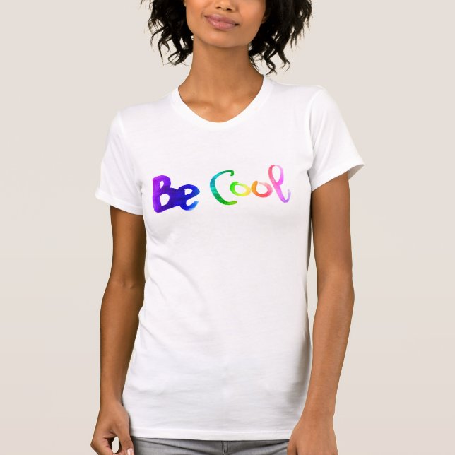 Be cool rainbow watercolor lettering drawing T-Shirt (Front)