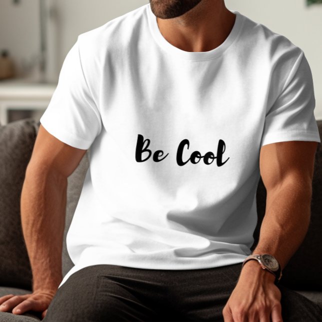 Be Cool  T-Shirt (Creator Uploaded)