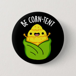Be Corn-tent Funny Corn Pun Dark BG 6 Cm Round Badge