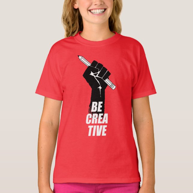Be Creative - Artist Raised Fist T-Shirt (Front)