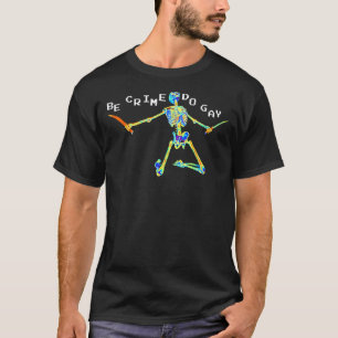 Be Crime Do Gay Skeleton LGBT Apparel T-Shirt