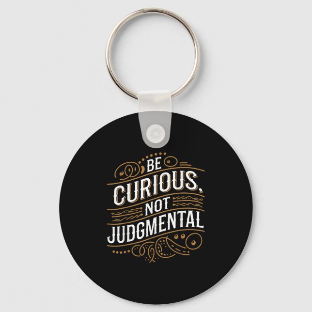 Be Curious Not Judgemental Motivation Inspirationa Key Ring (Front)