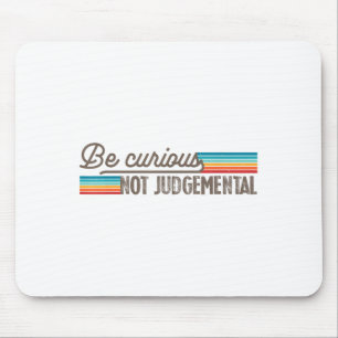 Be Curious Not Judgemental Motivation Insrational  Mouse Pad