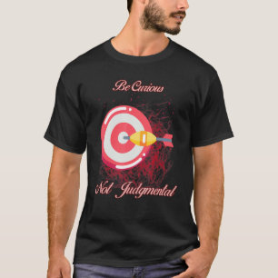 Be Curious Not Judgmental  Humour Quotes T-Shirt
