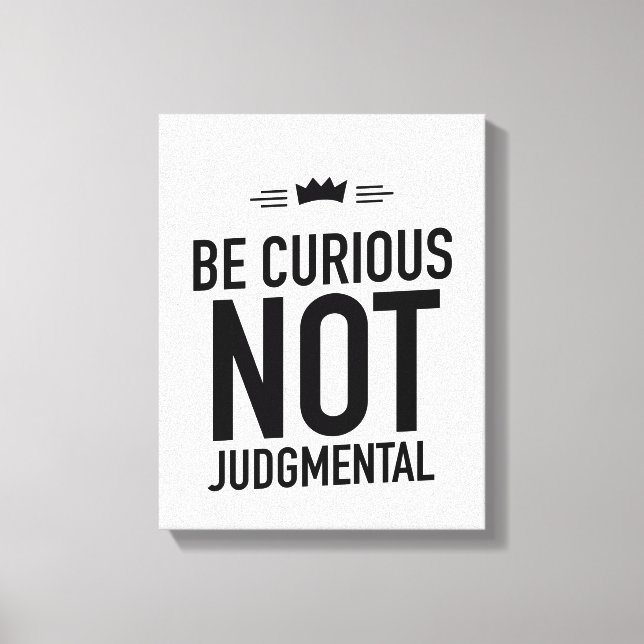 Be Curious, Not Judgmental – Inspirational Quote Canvas Print (Front)