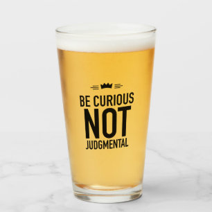 Be Curious, Not Judgmental – Inspirational Quote Glass