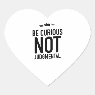 Be Curious, Not Judgmental – Inspirational Quote Heart Sticker