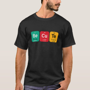 Be Cute Sweet With Funny Periodic Table Of Element T-Shirt