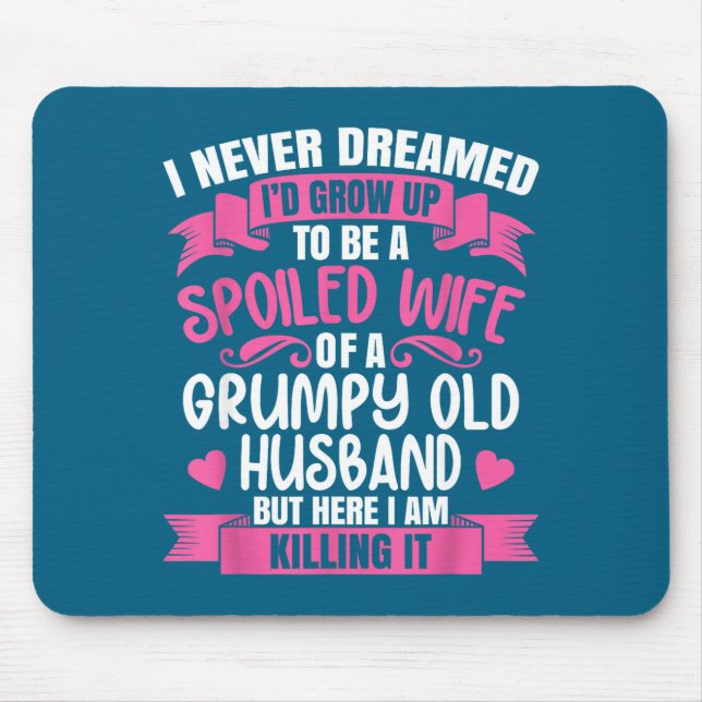 Be Dreamed Spoiled Wife Grumpy Old Mouse Pad (Front)