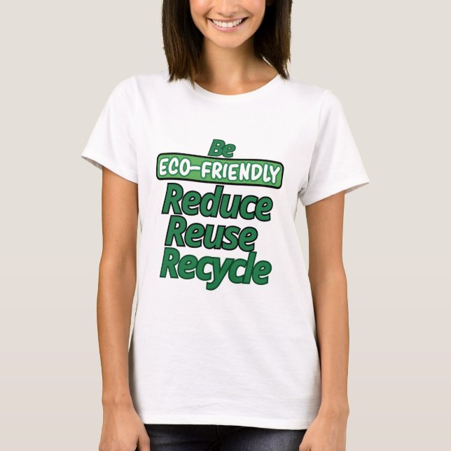 Be Eco-Friendly T-Shirt (Front)