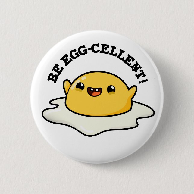 Be Egg-cellent Funny Egg Pun 6 Cm Round Badge (Front)