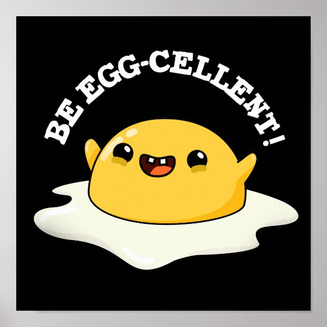 Be Egg-cellent Funny Egg Pun Dark BG Poster (Front)
