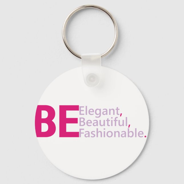 Be Elegant, Be Beautiful, Be Fashionable Key Ring (Front)