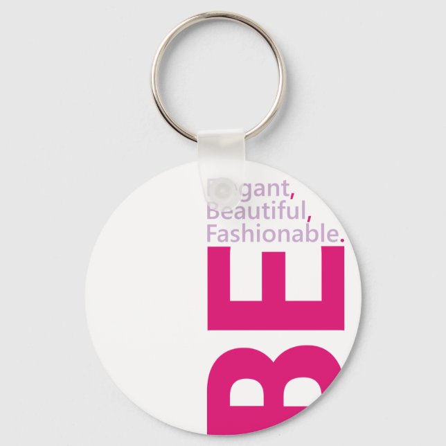 Be Elegant, Be Beautiful, Be Fashionable Key Ring (Front)