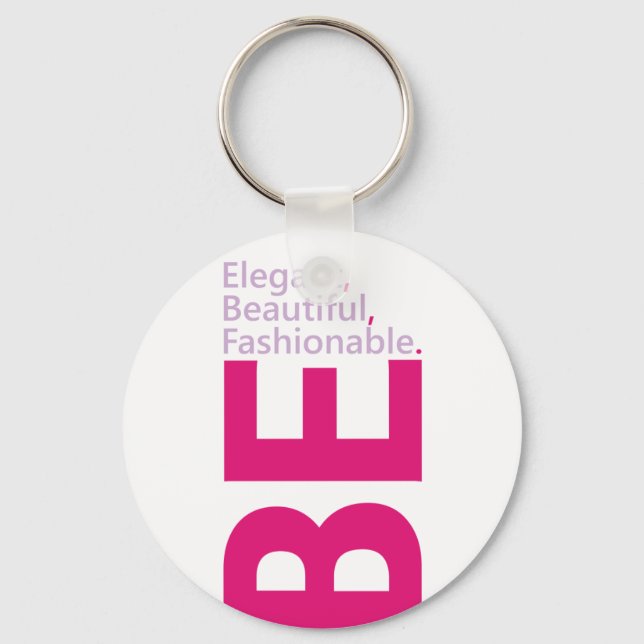 Be Elegant, Be Beautiful, Be Fashionable Key Ring (Front)