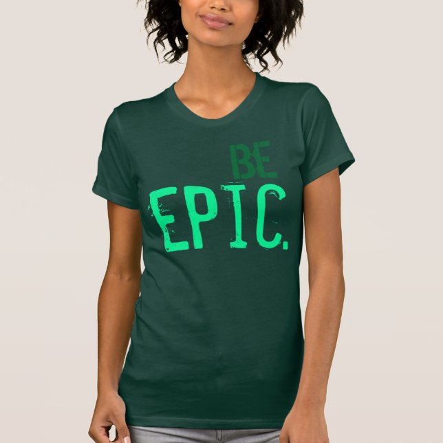 Be Epic T-Shirt (Front)