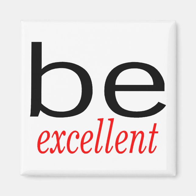 Be Excellent Magnet (Front)